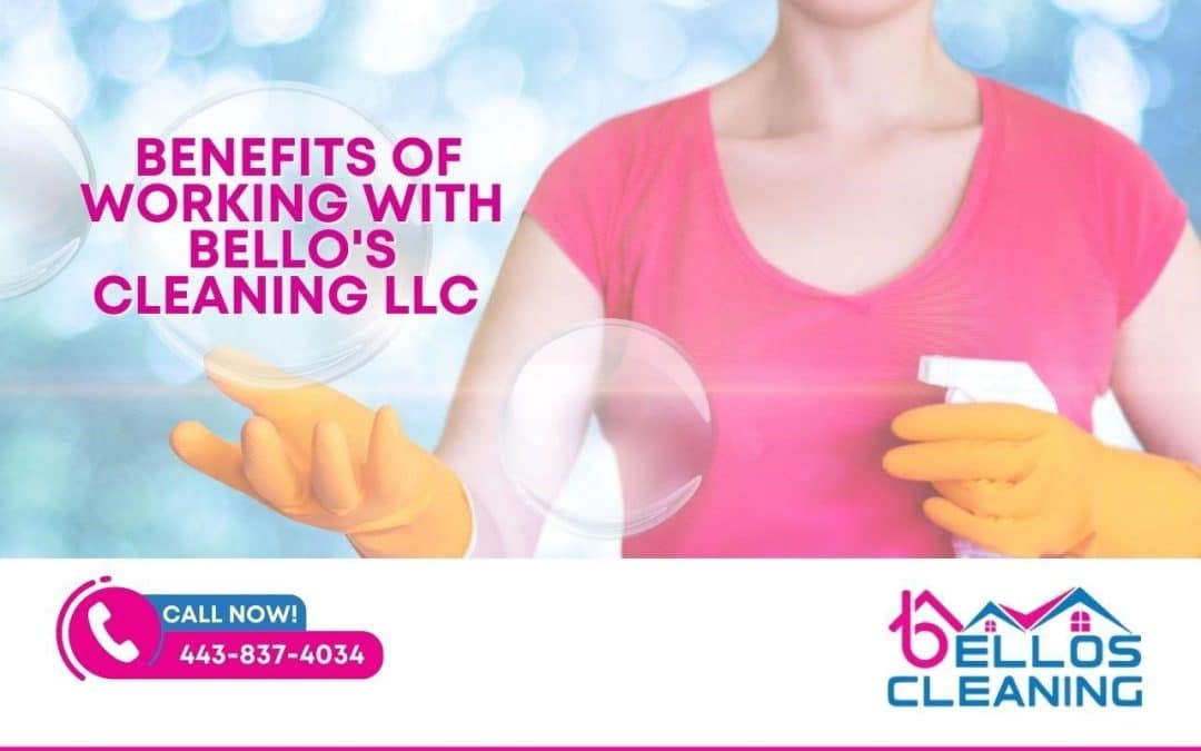 benefits of working with Bello's Cleaning LLC