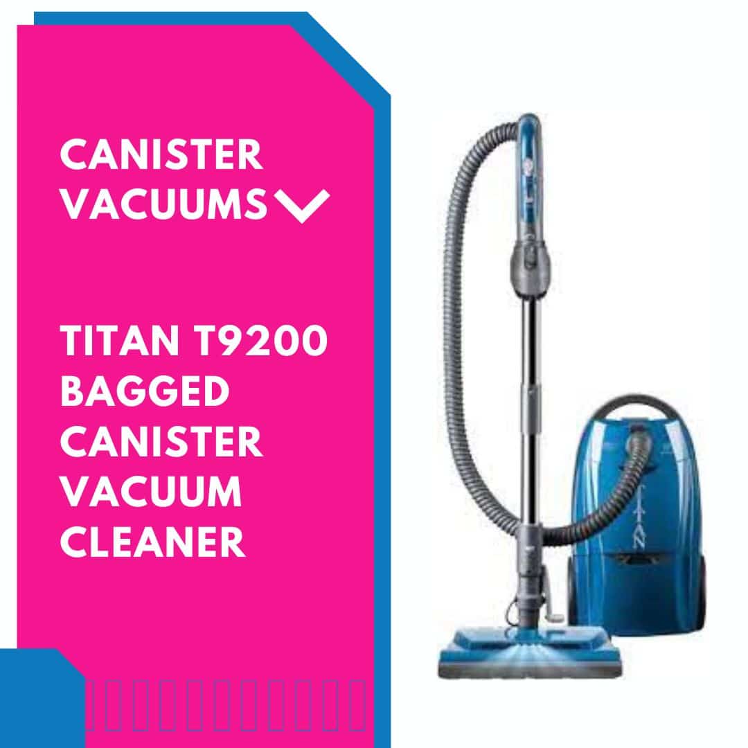 One of the great example of canister vacuums is the Titan T9200 Bagged Canister Vacuum Cleaner